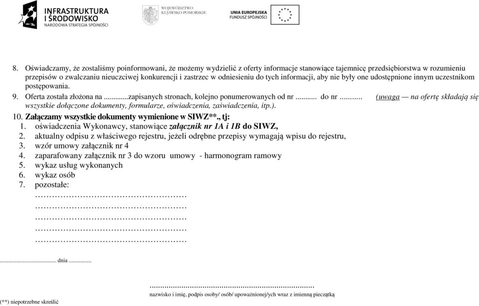 .. (uwaga na ofertę składają się wszystkie dołączone dokumenty, formularze, oświadczenia, zaświadczenia, itp.). 10. Załączamy wszystkie dokumenty wymienione w SIWZ**., tj: 1.