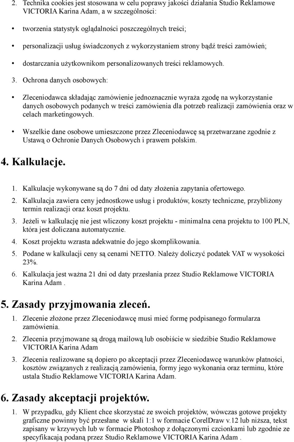 Ochrona danych osobowych: Zleceniodawca składając zamówienie jednoznacznie wyraża zgodę na wykorzystanie danych osobowych podanych w treści zamówienia dla potrzeb realizacji zamówienia oraz w celach