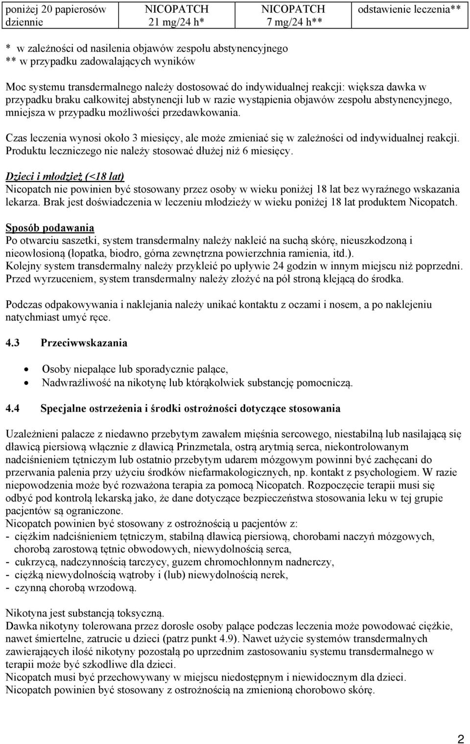 przedawkowania. Czas leczenia wynosi około 3 miesięcy, ale może zmieniać się w zależności od indywidualnej reakcji. Produktu leczniczego nie należy stosować dłużej niż 6 miesięcy.