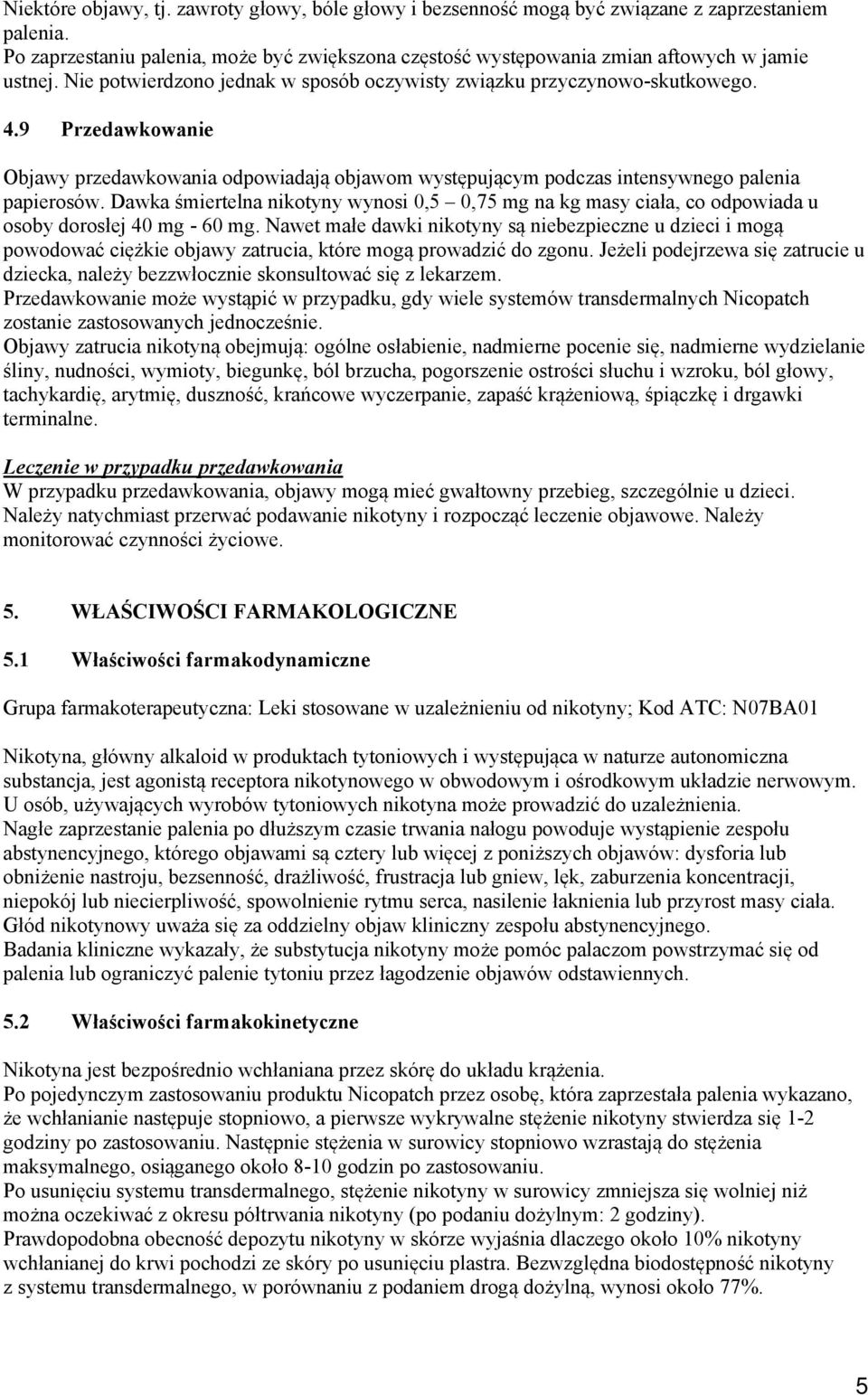 Dawka śmiertelna nikotyny wynosi 0,5 0,75 mg na kg masy ciała, co odpowiada u osoby dorosłej 40 mg - 60 mg.