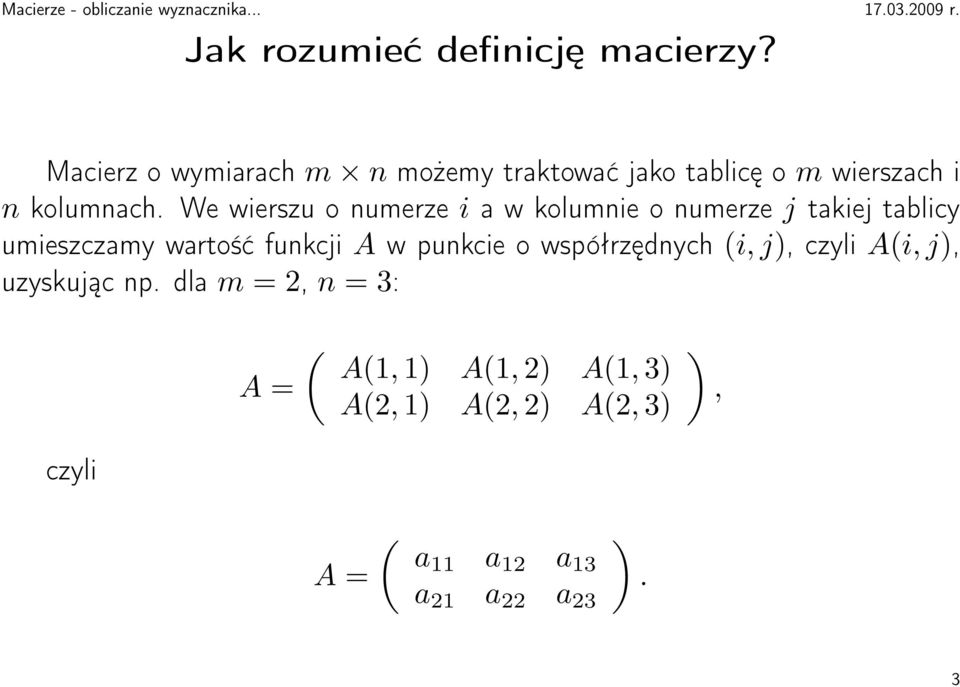 We wierszu o numerze i a w kolumnie o numerze j takiej tablicy umieszczamy wartość funkcji