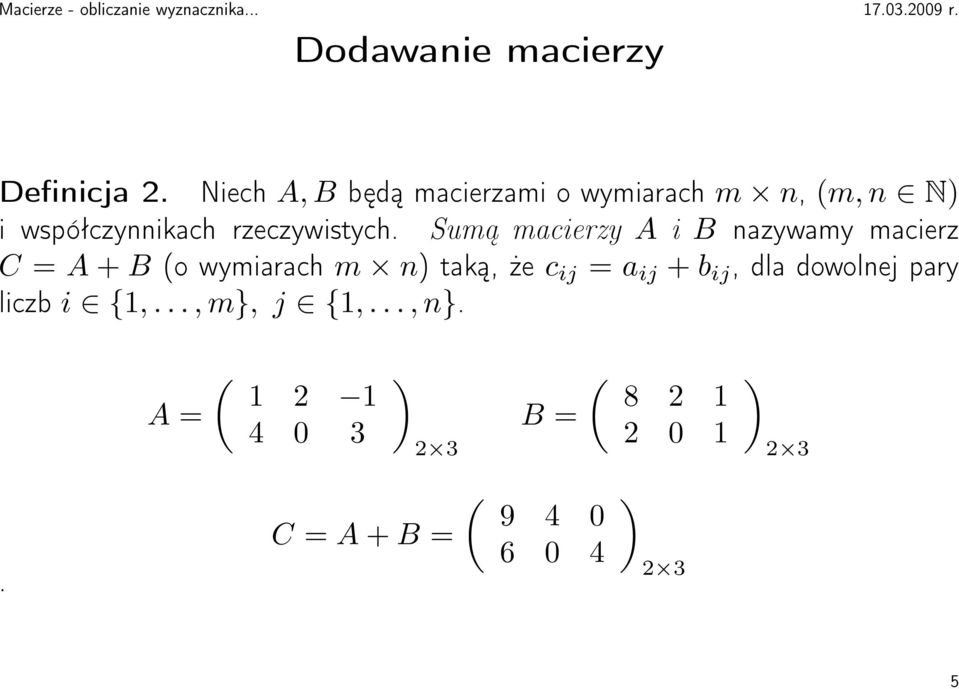 Sumą macierzy A i B nazywamy macierz C = A + B o wymiarach m n taką, że c ij = a