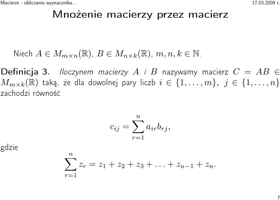 Iloczynem macierzy A i B nazywamy macierz C = AB M m k R taką, że dla