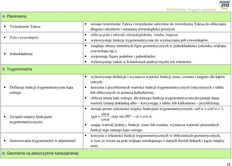 Program nauczania stosuje twierdzenie Talesa i twierdzenie odwrotne do twierdzenia Talesa do obliczania długości odcinków i ustalania równoległości prostych.