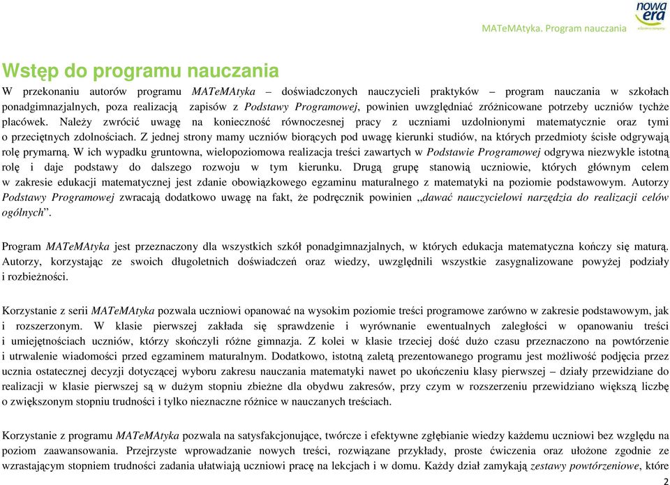 Należy zwrócić uwagę na konieczność równoczesnej pracy z uczniami uzdolnionymi matematycznie oraz tymi o przeciętnych zdolnościach.