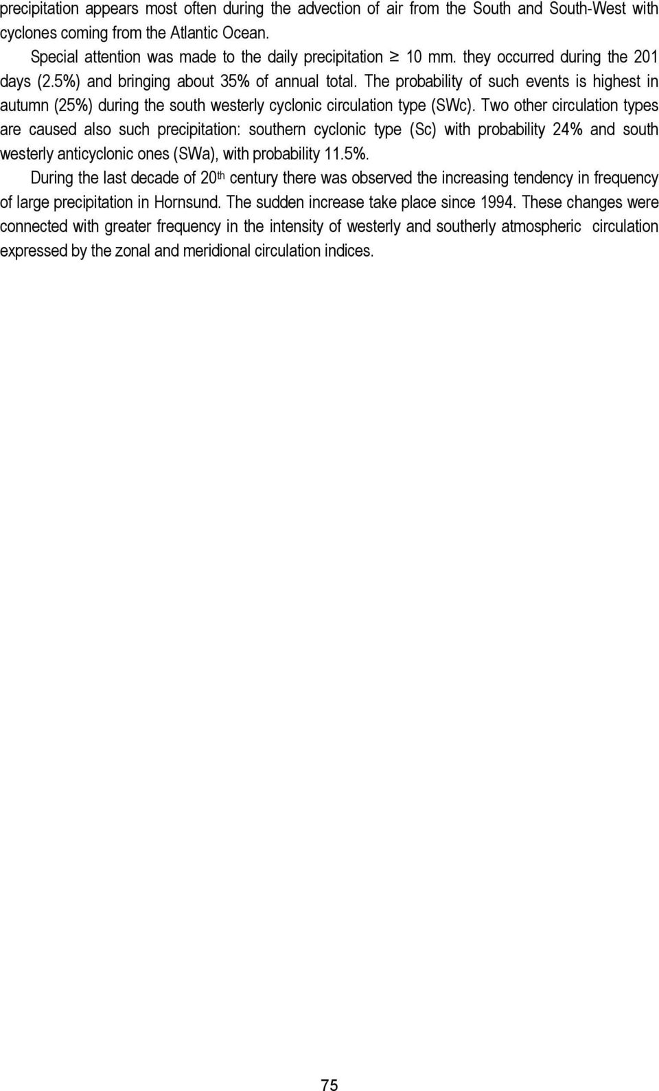 Two other circulation types are caused also such precipitation: southern cyclonic type (Sc) with probability 24% and south westerly anticyclonic ones (SWa), with probability 11.5%.
