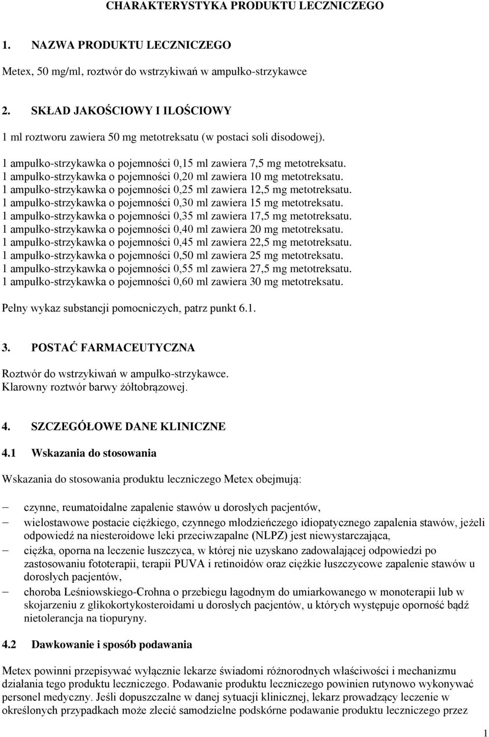 1 ampułko-strzykawka o pojemności 0,20 ml zawiera 10 mg metotreksatu. 1 ampułko-strzykawka o pojemności 0,25 ml zawiera 12,5 mg metotreksatu.