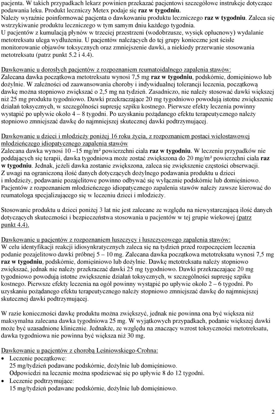 U pacjentów z kumulacją płynów w trzeciej przestrzeni (wodobrzusze, wysięk opłucnowy) wydalanie metotreksatu ulega wydłużeniu.