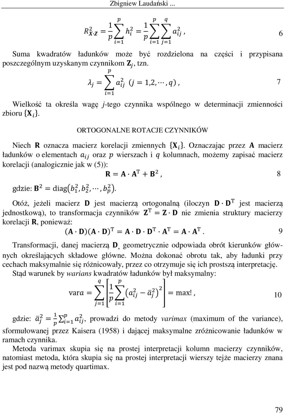 Oznaczając przez macierz ładunków o elementach oraz wierszach i kolumnach, możemy zapisać macierz korelacji (analogicznie jak w (5)): = +, 8 gdzie: =diag,,,.