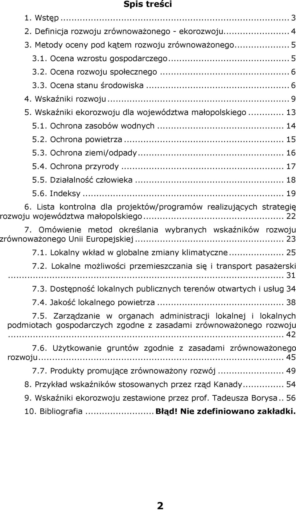 .. 16 5.4. Ochrona przyrody... 17 5.5. Działalność człowieka... 18 5.6. Indeksy... 19 6. Lista kontrolna dla projektów/programów realizujących strategię rozwoju województwa małopolskiego... 22 7.