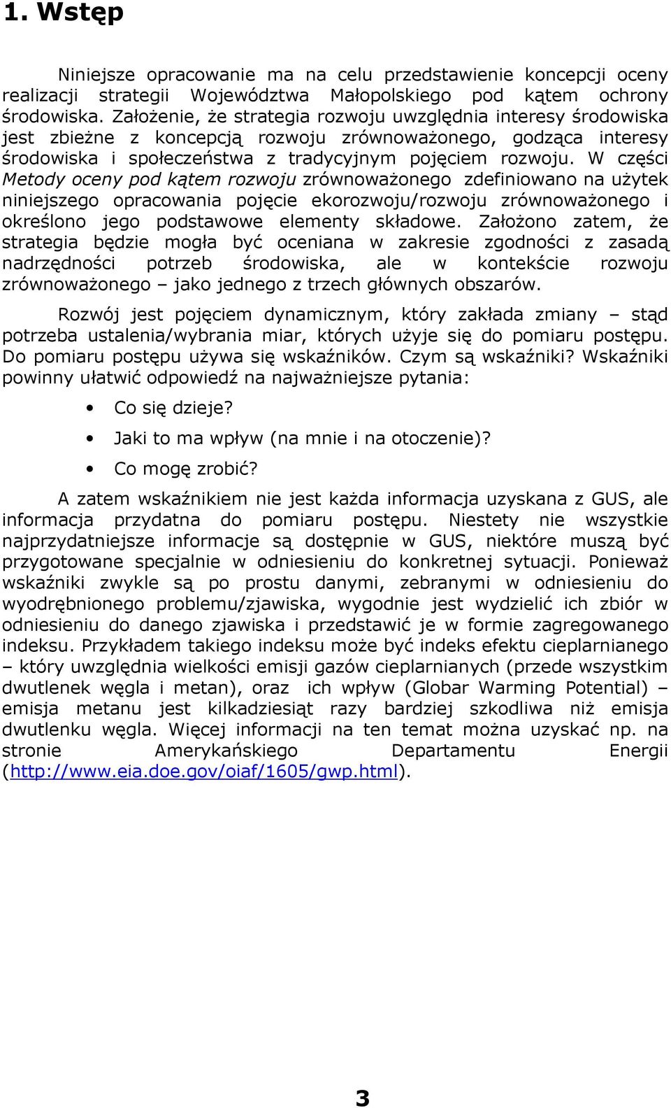 W części Metody oceny pod kątem rozwoju zrównowaŝonego zdefiniowano na uŝytek niniejszego opracowania pojęcie ekorozwoju/rozwoju zrównowaŝonego i określono jego podstawowe elementy składowe.