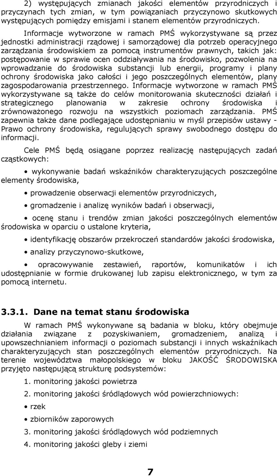 jak: postępowanie w sprawie ocen oddziaływania na środowisko, pozwolenia na wprowadzanie do środowiska substancji lub energii, programy i plany ochrony środowiska jako całości i jego poszczególnych