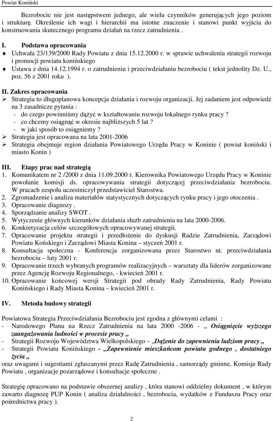 Podstawa opracowania Uchwała 23/139/2000 Rady Powiatu z dnia 15.12.2000 r. w sprawie uchwalenia strategii rozwoju i promocji powiatu konińskiego Ustawa z dnia 14.12.1994 r.