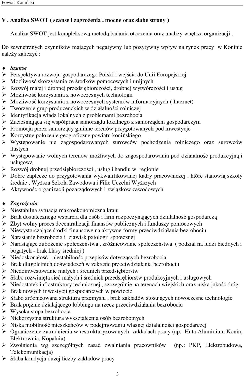 skorzystania ze środków pomocowych i unijnych Rozwój małej i drobnej przedsiębiorczości, drobnej wytwórczości i usług MoŜliwość korzystania z nowoczesnych technologii MoŜliwość korzystania z