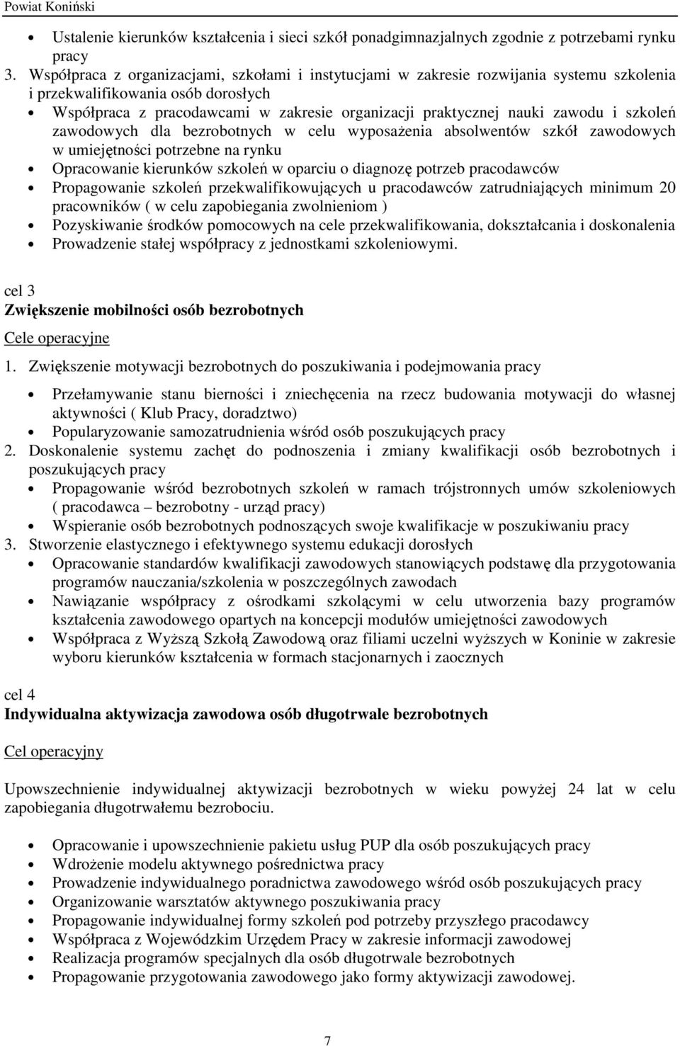 zawodu i szkoleń zawodowych dla bezrobotnych w celu wyposaŝenia absolwentów szkół zawodowych w umiejętności potrzebne na rynku Opracowanie kierunków szkoleń w oparciu o diagnozę potrzeb pracodawców