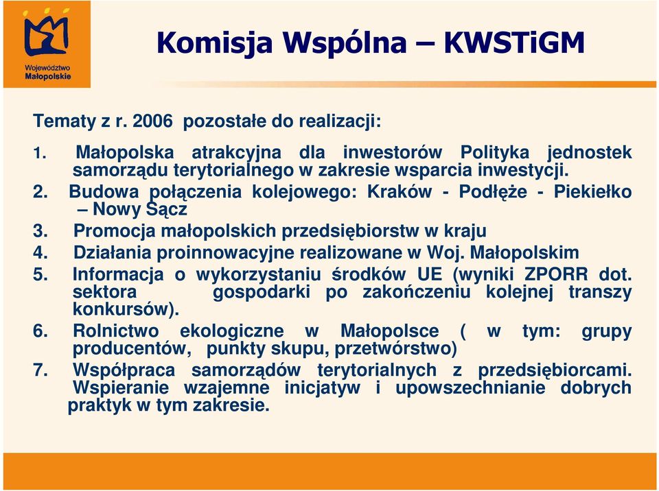 sektora gospodarki po zakończeniu kolejnej transzy konkursów). 6. Rolnictwo ekologiczne w Małopolsce ( w tym: grupy producentów, punkty skupu, przetwórstwo) 7.