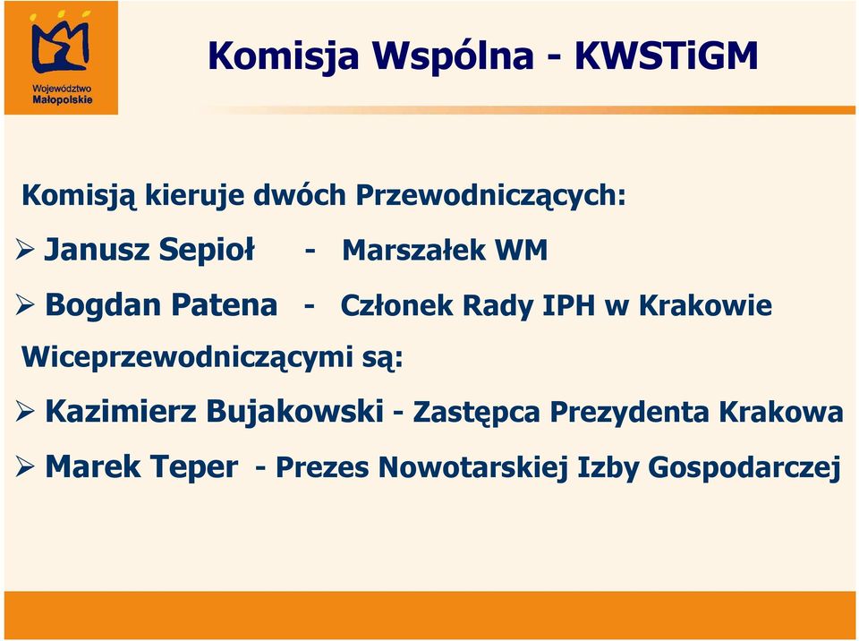 Krakowie Wiceprzewodniczącymi są: Kazimierz Bujakowski - Zastępca