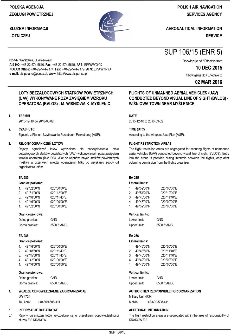 wieżowa 8 AIS HQ: +48-22-574-5610, Fax: +48-22-574-5619, AFS: EPWWYOYX NOTAM Office: +48-22-574-7174, Fax: +48-22-574-7179, AFS: EPWWYNYX e-mail: ais.poland@pansa.