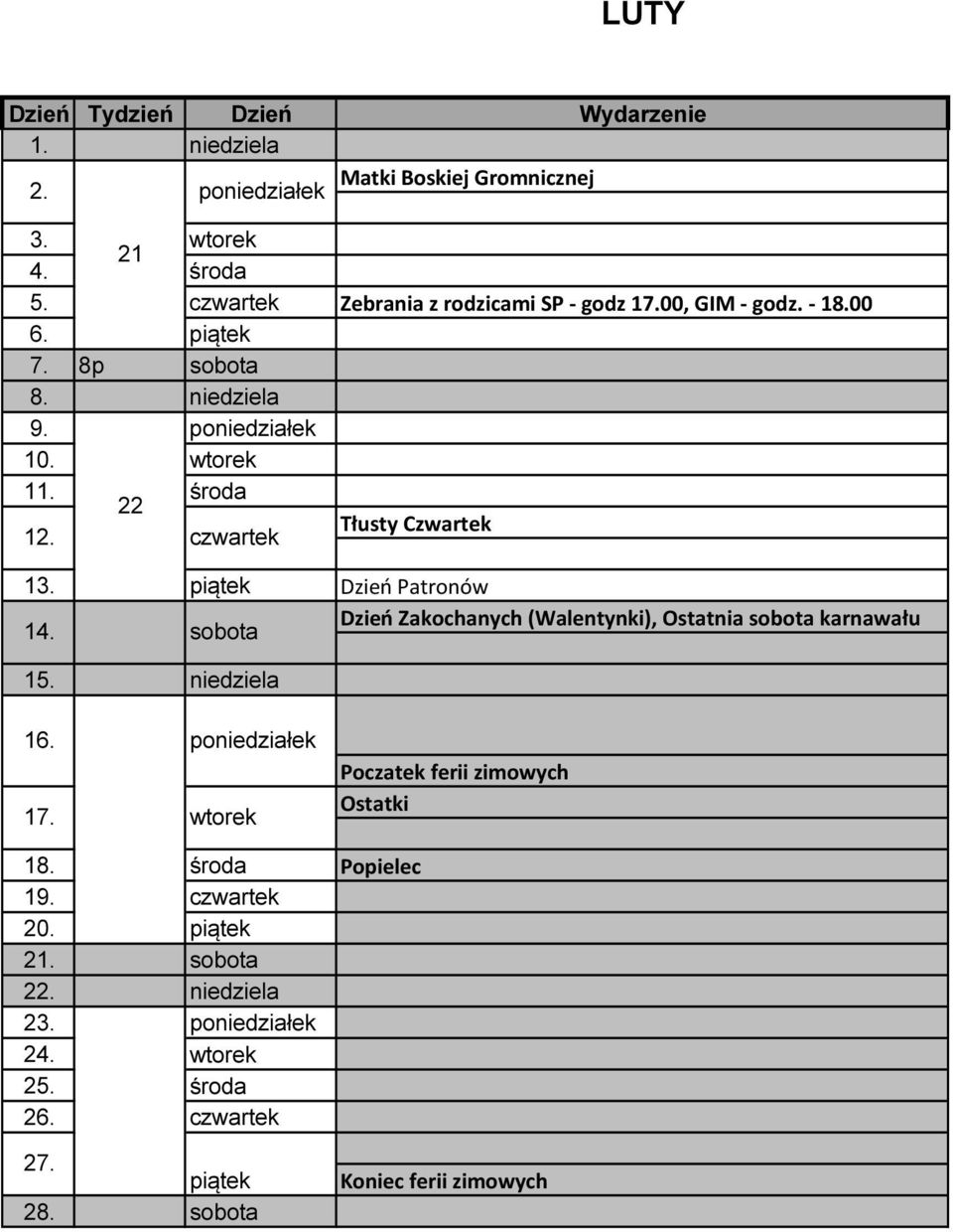 Dzień Patronów 14. sobota Dzień Zakochanych (Walentynki), Ostatnia sobota karnawału 15. niedziela 16. poniedziałek 17.