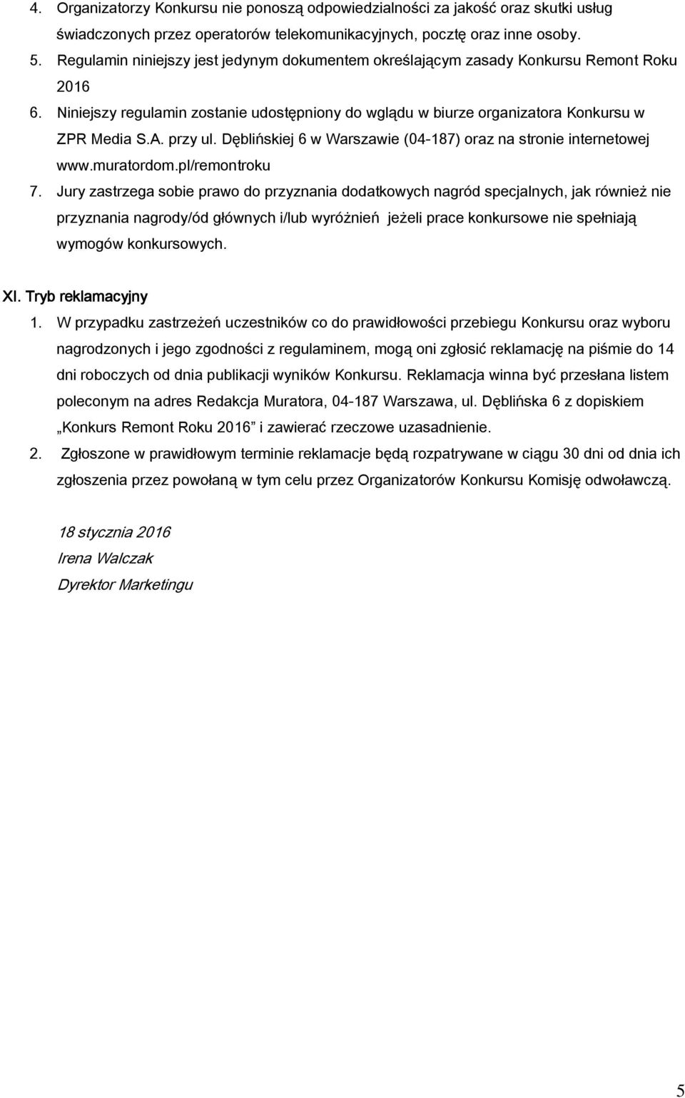 przy ul. Dęblińskiej 6 w Warszawie (04-187) oraz na stronie internetowej www.muratordom.pl/remontroku 7.