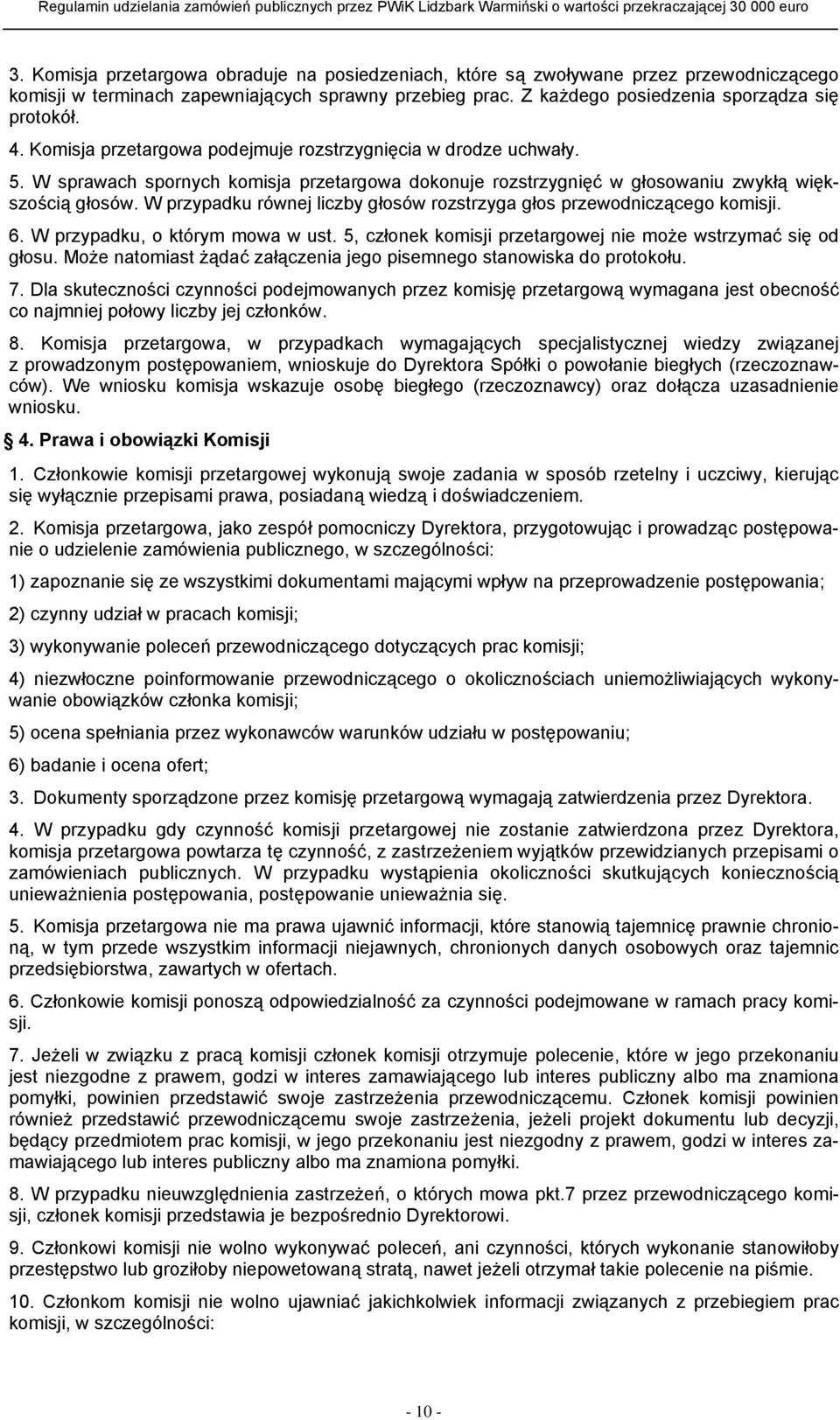 W przypadku równej liczby głosów rozstrzyga głos przewodniczącego komisji. 6. W przypadku, o którym mowa w ust. 5, członek komisji przetargowej nie może wstrzymać się od głosu.