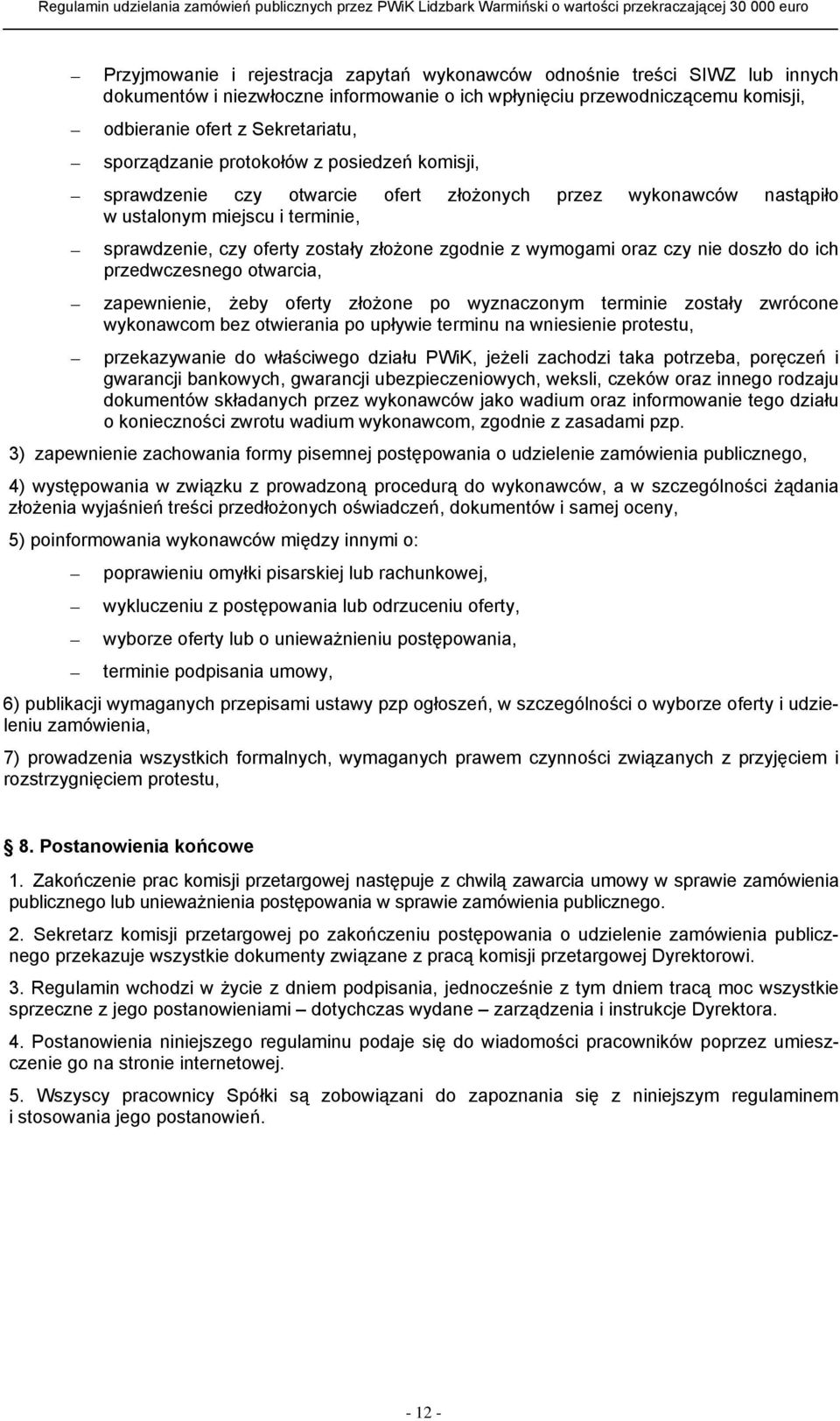 wymogami oraz czy nie doszło do ich przedwczesnego otwarcia, zapewnienie, żeby oferty złożone po wyznaczonym terminie zostały zwrócone wykonawcom bez otwierania po upływie terminu na wniesienie