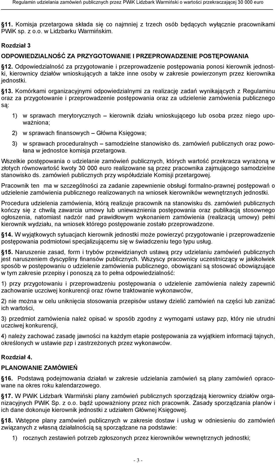 Odpowiedzialność za przygotowanie i przeprowadzenie postępowania ponosi kierownik jednostki, kierownicy działów wnioskujących a także inne osoby w zakresie powierzonym przez kierownika jednostki. 13.