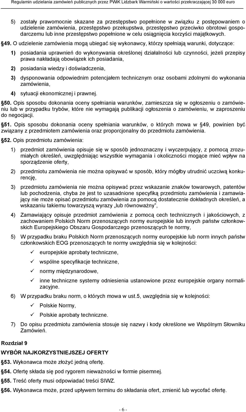 O udzielenie zamówienia mogą ubiegać się wykonawcy, którzy spełniają warunki, dotyczące: 1) posiadania uprawnień do wykonywania określonej działalności lub czynności, jeżeli przepisy prawa nakładają