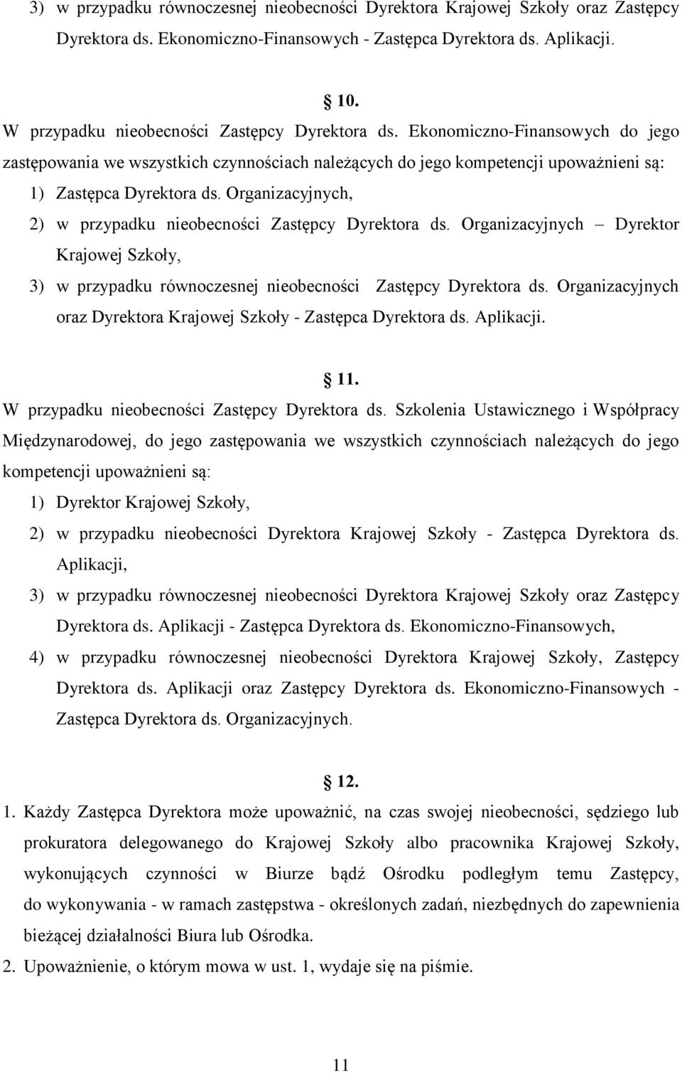 Organizacyjnych, 2) w przypadku nieobecności Zastępcy Dyrektora ds. Organizacyjnych Dyrektor Krajowej Szkoły, 3) w przypadku równoczesnej nieobecności Zastępcy Dyrektora ds.