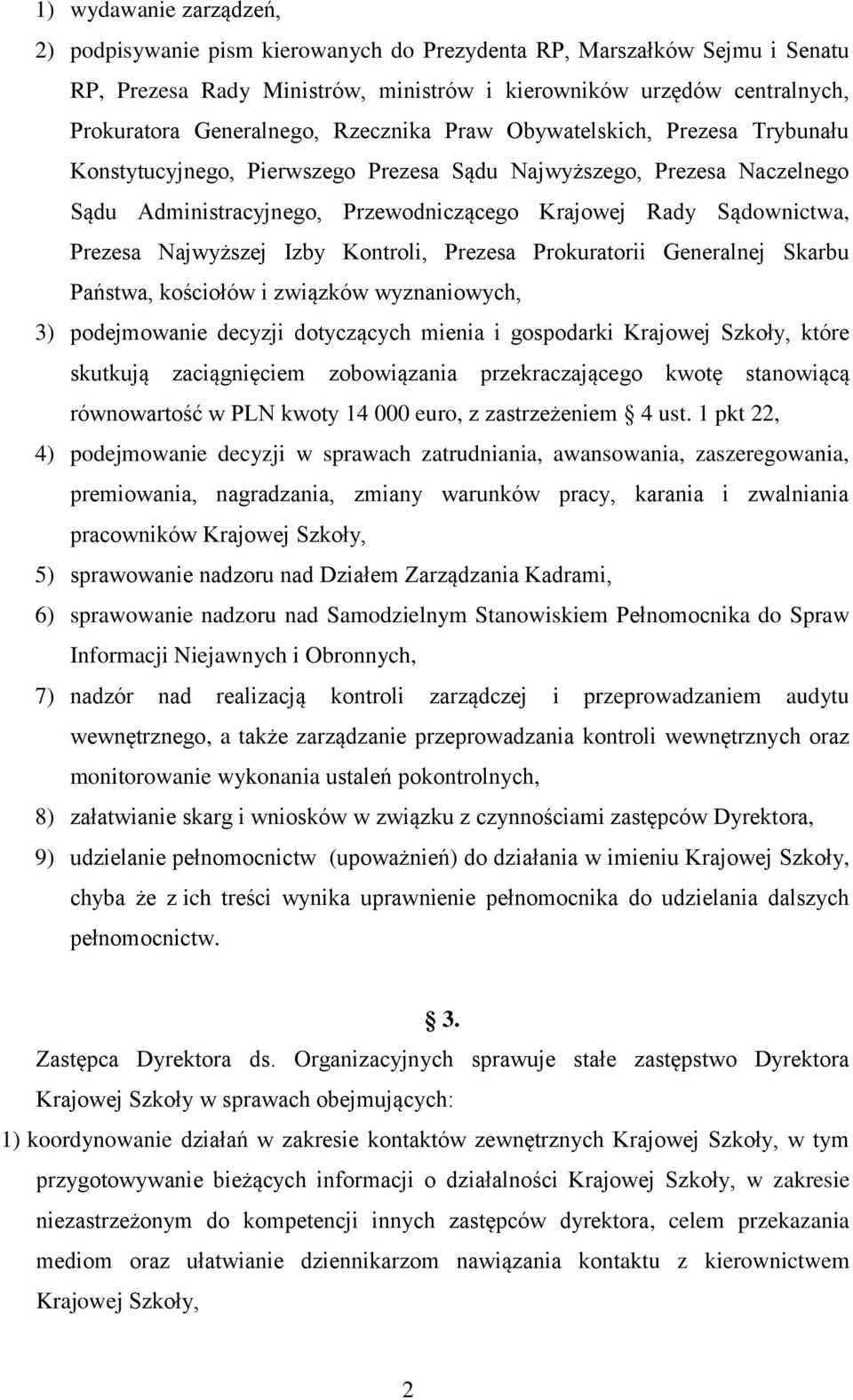 Najwyższej Izby Kontroli, Prezesa Prokuratorii Generalnej Skarbu Państwa, kościołów i związków wyznaniowych, 3) podejmowanie decyzji dotyczących mienia i gospodarki Krajowej Szkoły, które skutkują