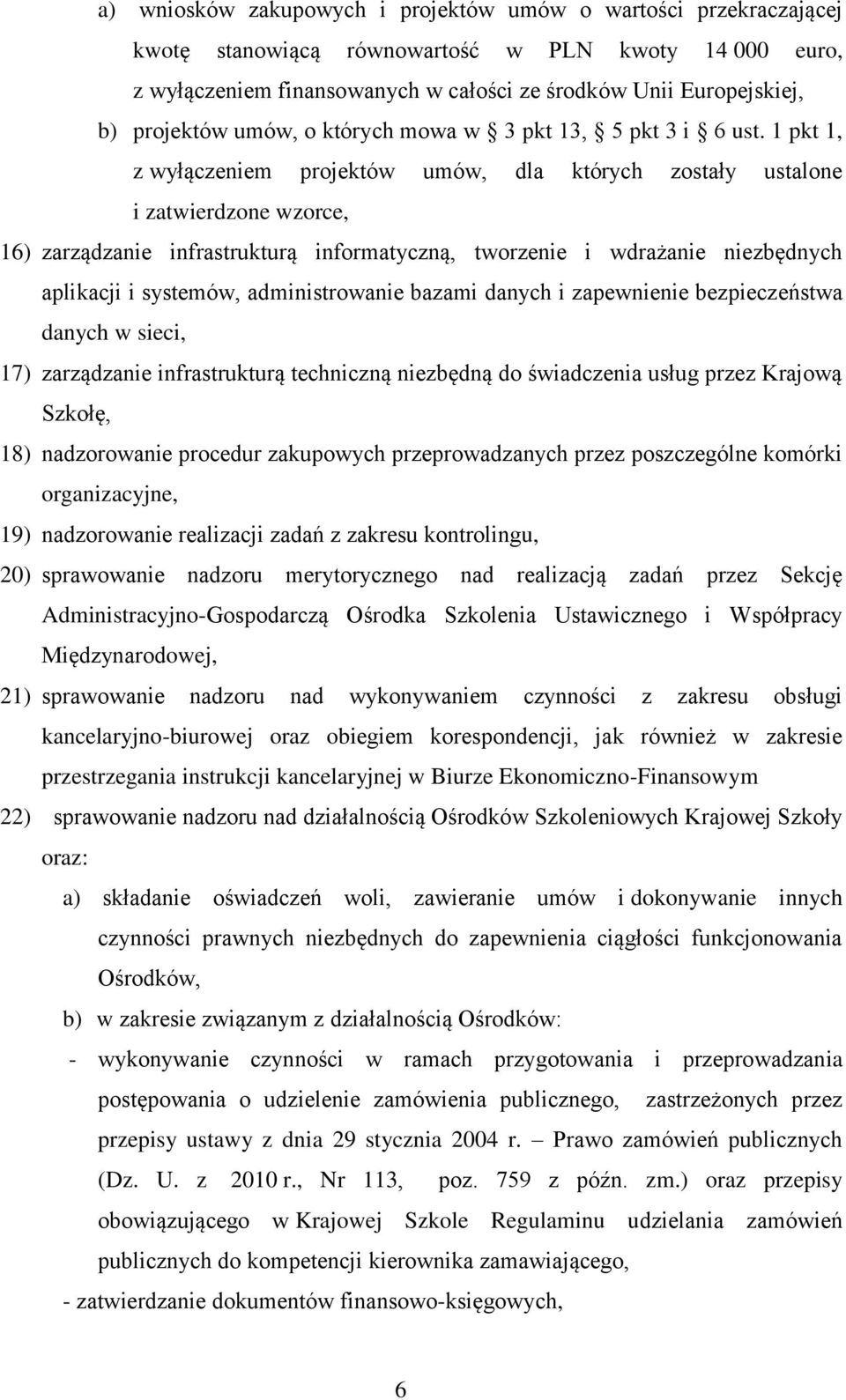 1 pkt 1, z wyłączeniem projektów umów, dla których zostały ustalone i zatwierdzone wzorce, 16) zarządzanie infrastrukturą informatyczną, tworzenie i wdrażanie niezbędnych aplikacji i systemów,