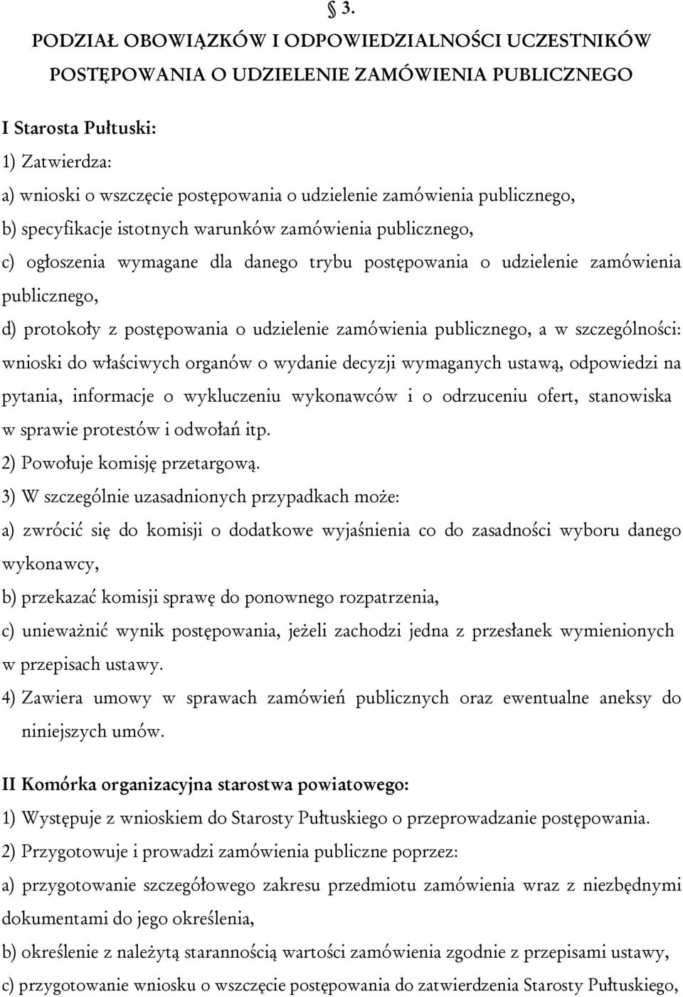 udzielenie zamówienia publicznego, a w szczególności: wnioski do właściwych organów o wydanie decyzji wymaganych ustawą, odpowiedzi na pytania, informacje o wykluczeniu wykonawców i o odrzuceniu