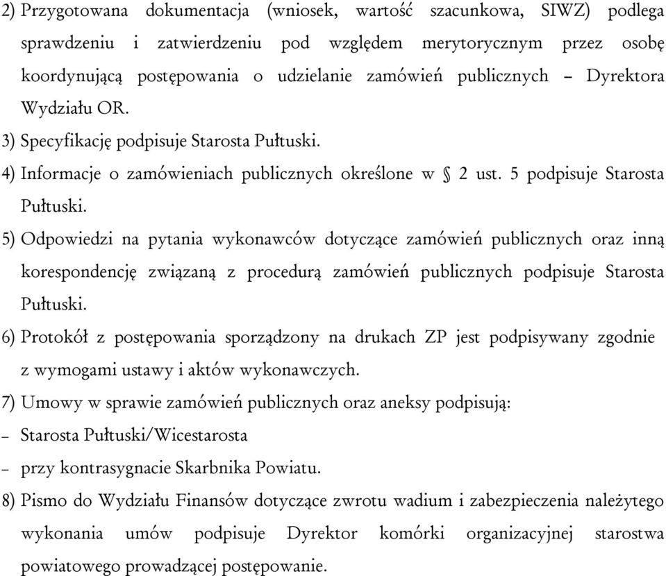 5) Odpowiedzi na pytania wykonawców dotyczące zamówień publicznych oraz inną korespondencję związaną z procedurą zamówień publicznych podpisuje Starosta Pułtuski.