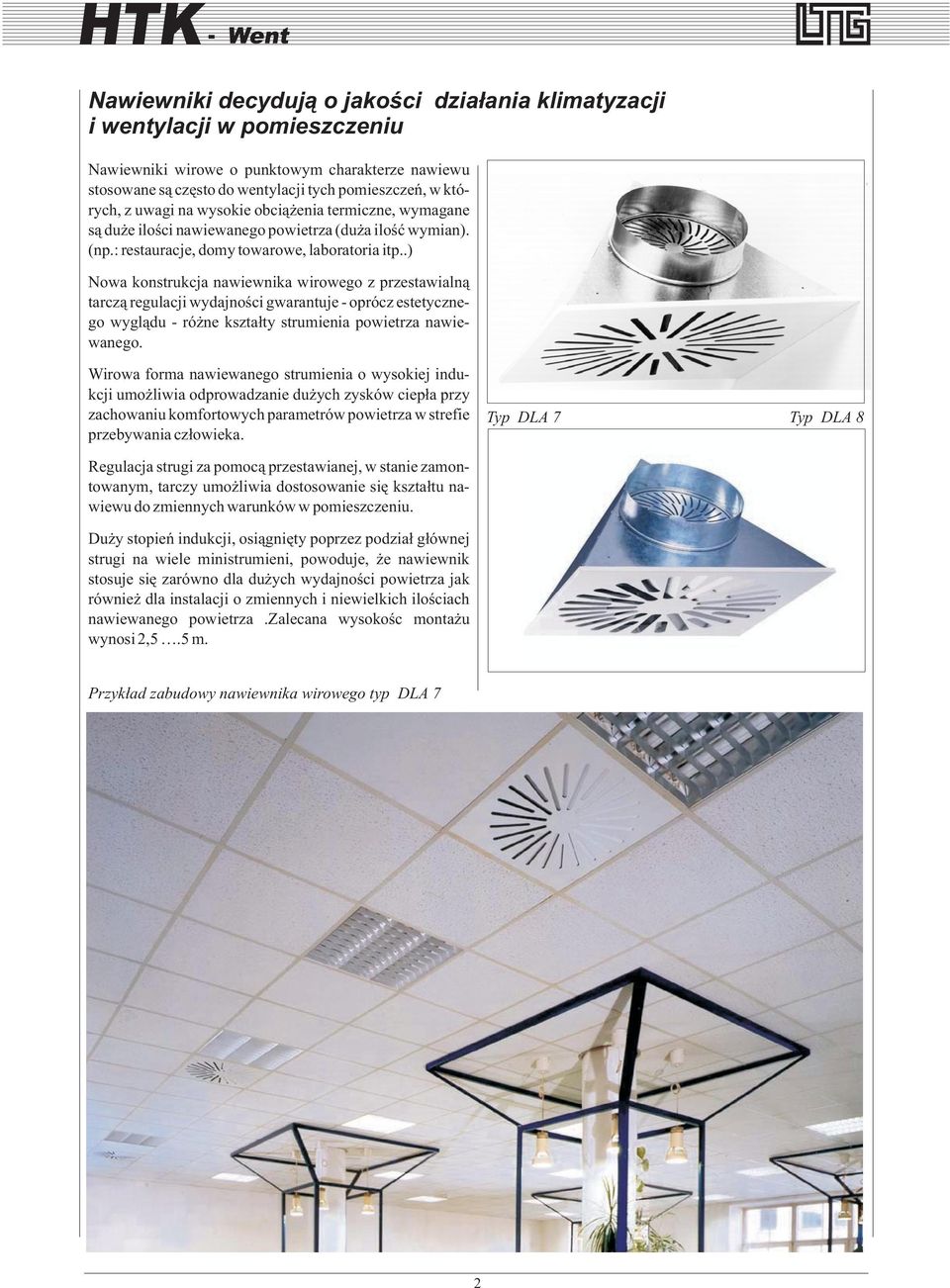 .) Nowa konstrukcja nawiewnika wirowego z przestawialn¹ tarcz¹ regulacji wydajnoœci gwarantuje - oprócz estetycznego wygl¹du - ró ne kszta³ty strumienia powietrza nawiewanego.