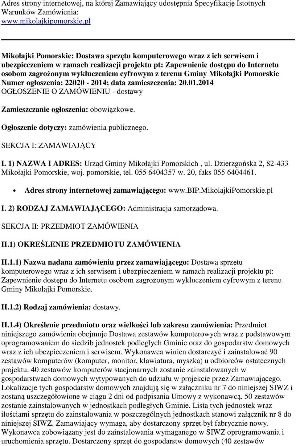 terenu Gminy Mikołajki Pomorskie Numer ogłoszenia: 22020-2014; data zamieszczenia: 20.01.2014 OGŁOSZENIE O ZAMÓWIENIU - dostawy Zamieszczanie ogłoszenia: obowiązkowe.