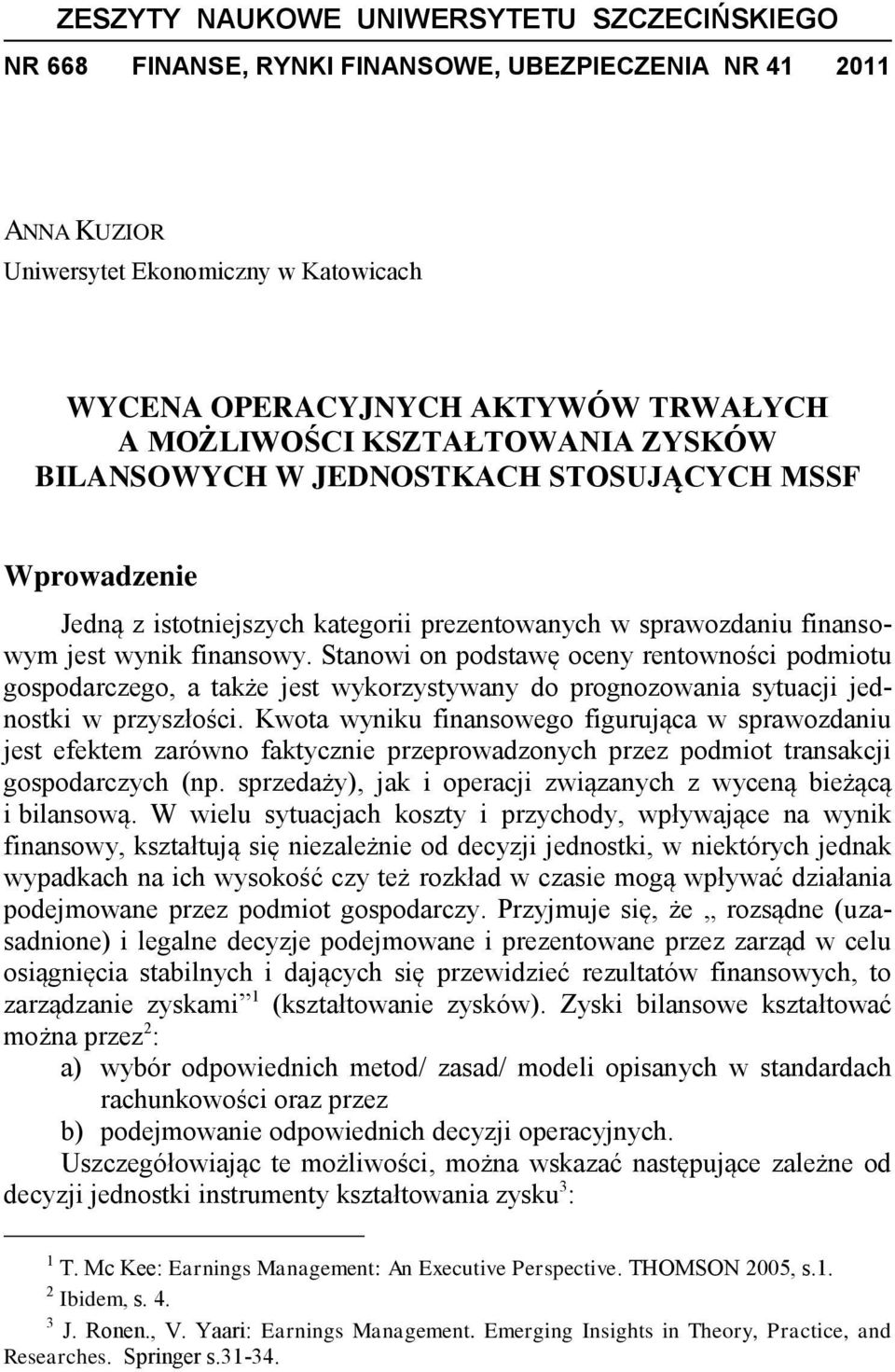 Stanowi on podstawę oceny rentowności podmiotu gospodarczego, a także jest wykorzystywany do prognozowania sytuacji jednostki w przyszłości.