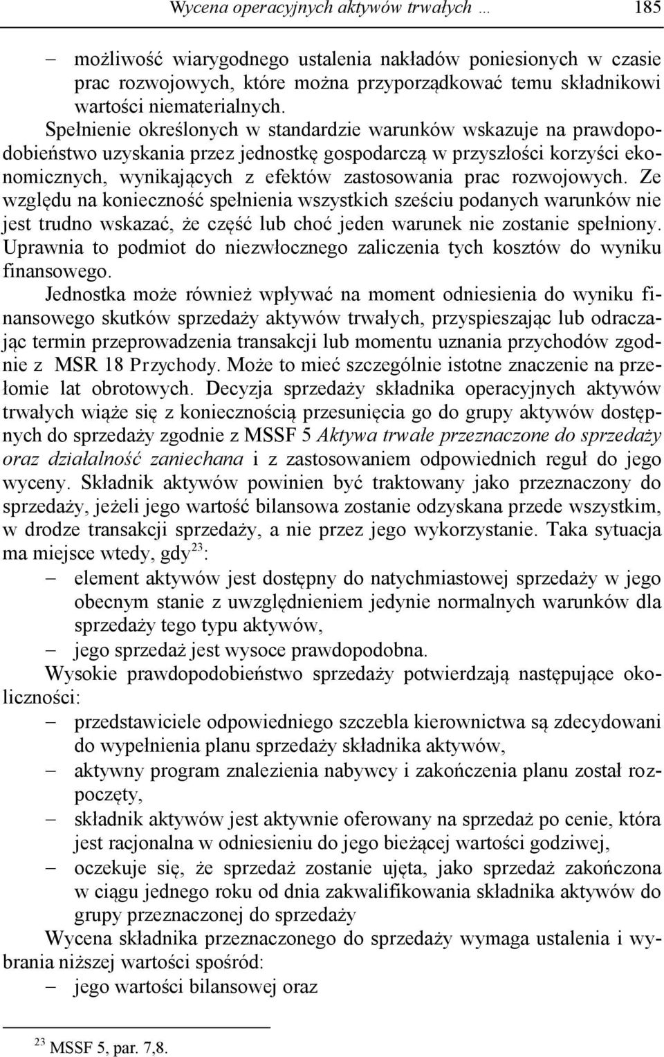 rozwojowych. Ze względu na konieczność spełnienia wszystkich sześciu podanych warunków nie jest trudno wskazać, że część lub choć jeden warunek nie zostanie spełniony.