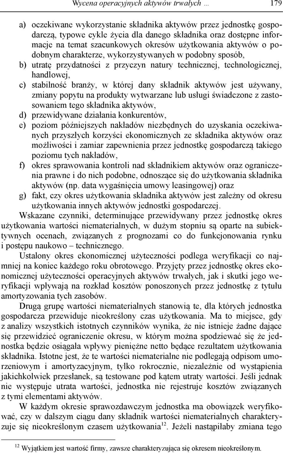 branży, w której dany składnik aktywów jest używany, zmiany popytu na produkty wytwarzane lub usługi świadczone z zastosowaniem tego składnika aktywów, d) przewidywane działania konkurentów, e)