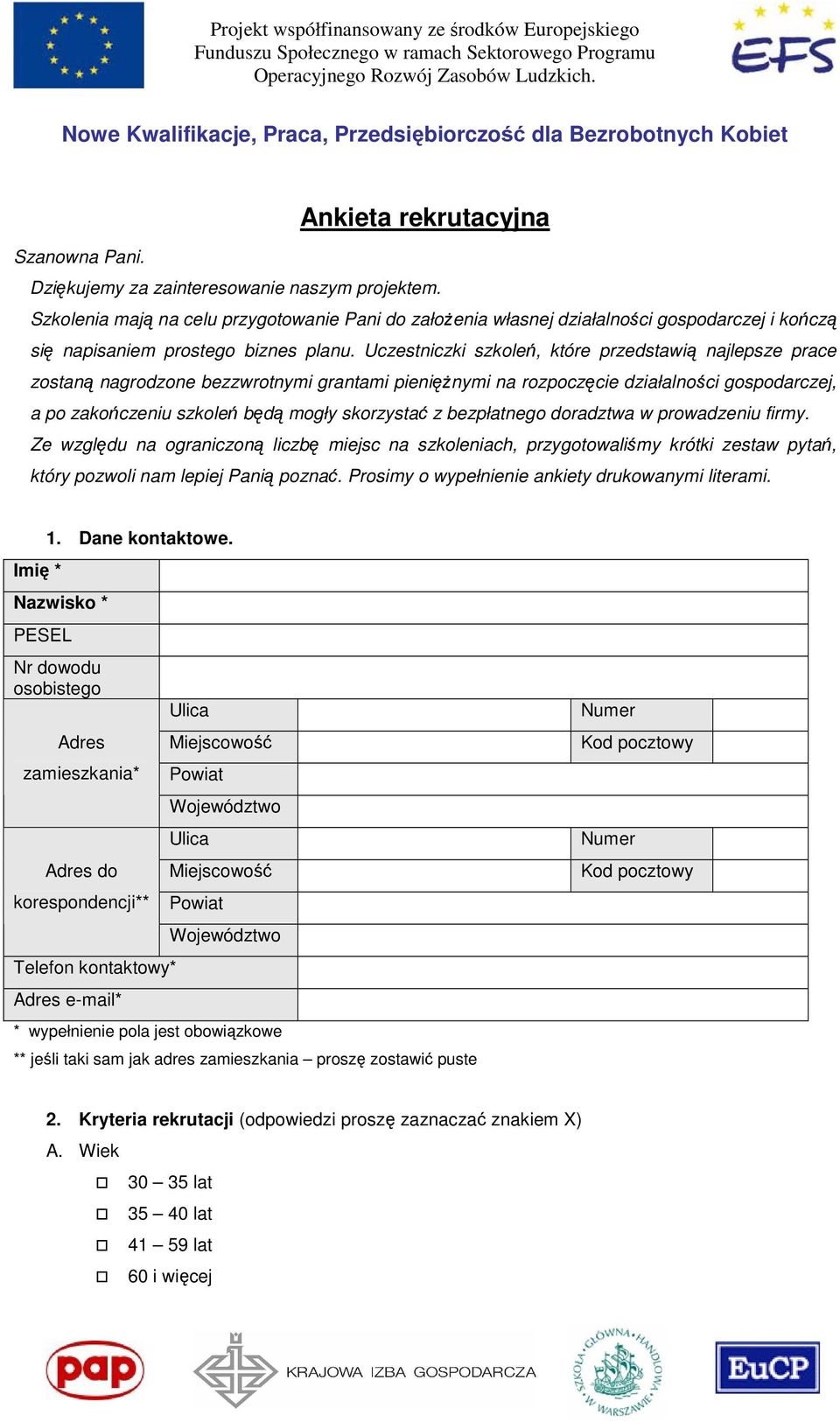 Uczestniczki szkoleń, które przedstawią najlepsze prace zostaną nagrodzone bezzwrotnymi grantami pieniężnymi na rozpoczęcie działalności gospodarczej, a po zakończeniu szkoleń będą mogły skorzystać z