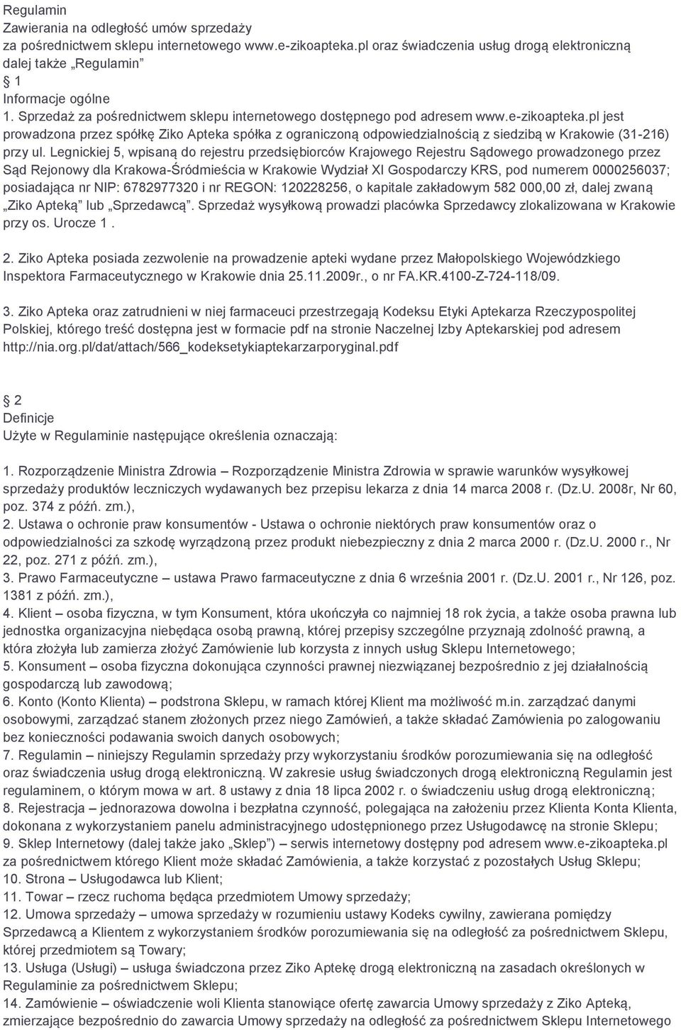 pl jest prowadzona przez spółkę Ziko Apteka spółka z ograniczoną odpowiedzialnością z siedzibą w Krakowie (31-216) przy ul.