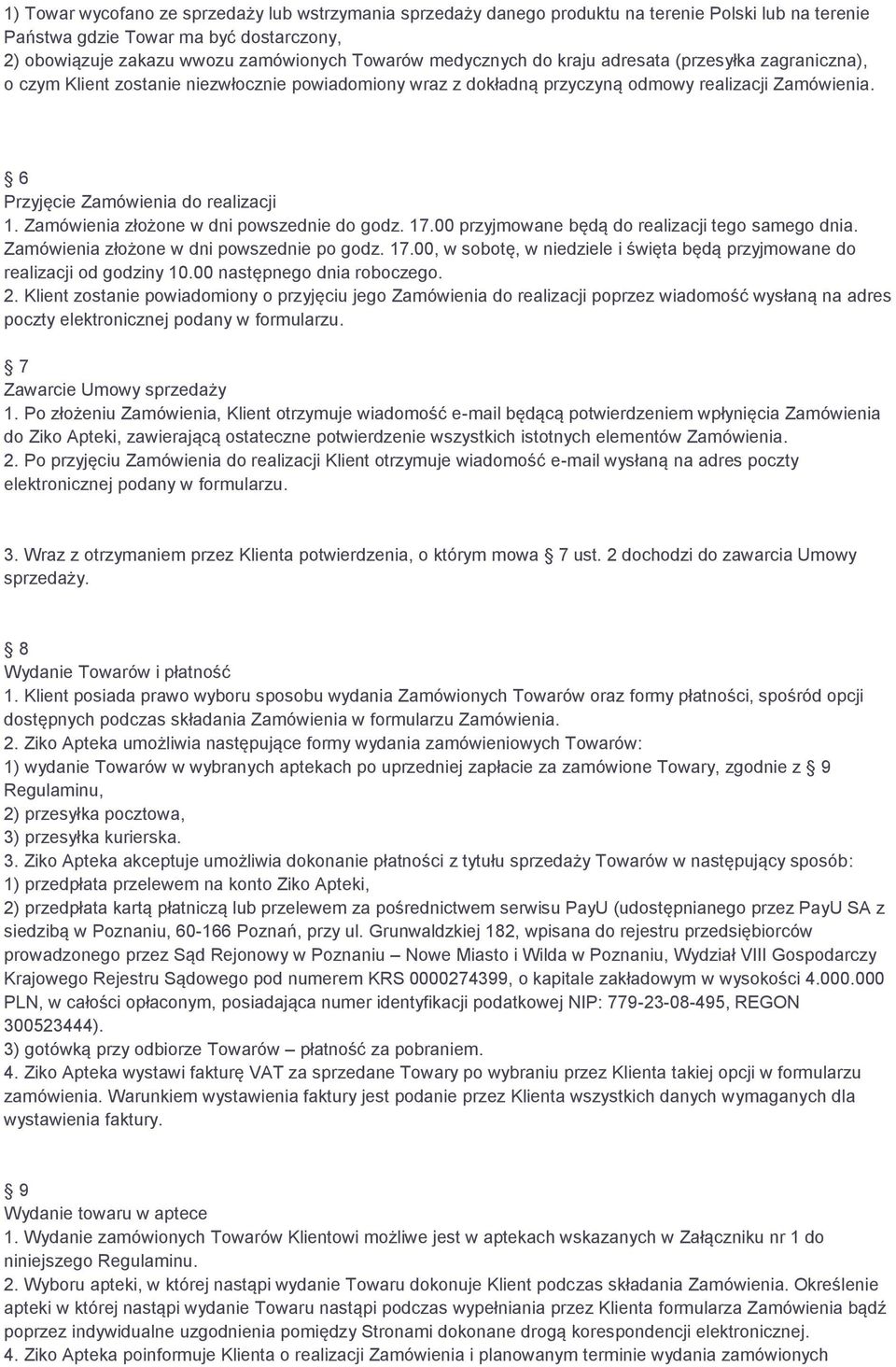 Zamówienia złożone w dni powszednie do godz. 17.00 przyjmowane będą do realizacji tego samego dnia. Zamówienia złożone w dni powszednie po godz. 17.00, w sobotę, w niedziele i święta będą przyjmowane do realizacji od godziny 10.