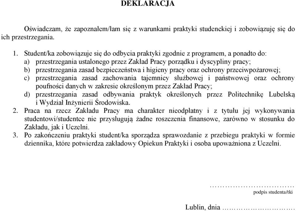 higieny pracy oraz ochrony przeciwpożarowej; c) przestrzegania zasad zachowania tajemnicy służbowej i państwowej oraz ochrony poufności danych w zakresie określonym przez Zakład Pracy; d)