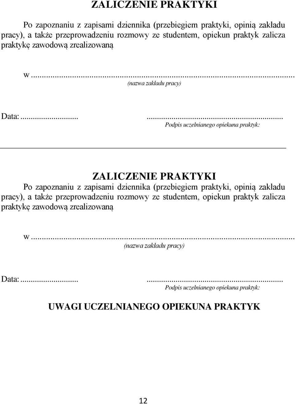 ..... Podpis uczelnianego opiekuna praktyk:  ..... Podpis uczelnianego opiekuna praktyk: UWAGI UCZELNIANEGO OPIEKUNA PRAKTYK 12