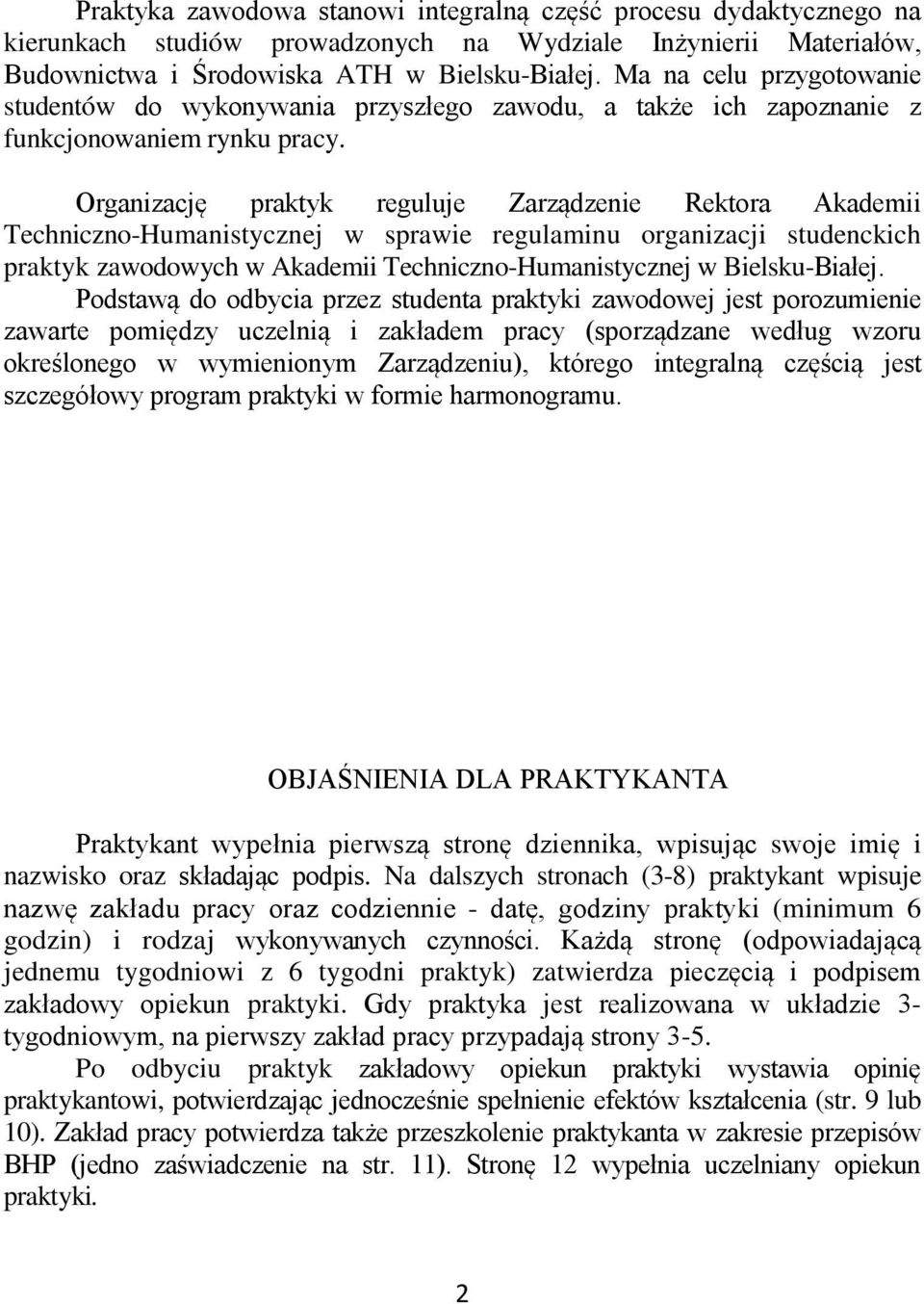 Organizację praktyk reguluje Zarządzenie Rektora Akademii Techniczno-Humanistycznej w sprawie regulaminu organizacji studenckich praktyk zawodowych w Akademii Techniczno-Humanistycznej w