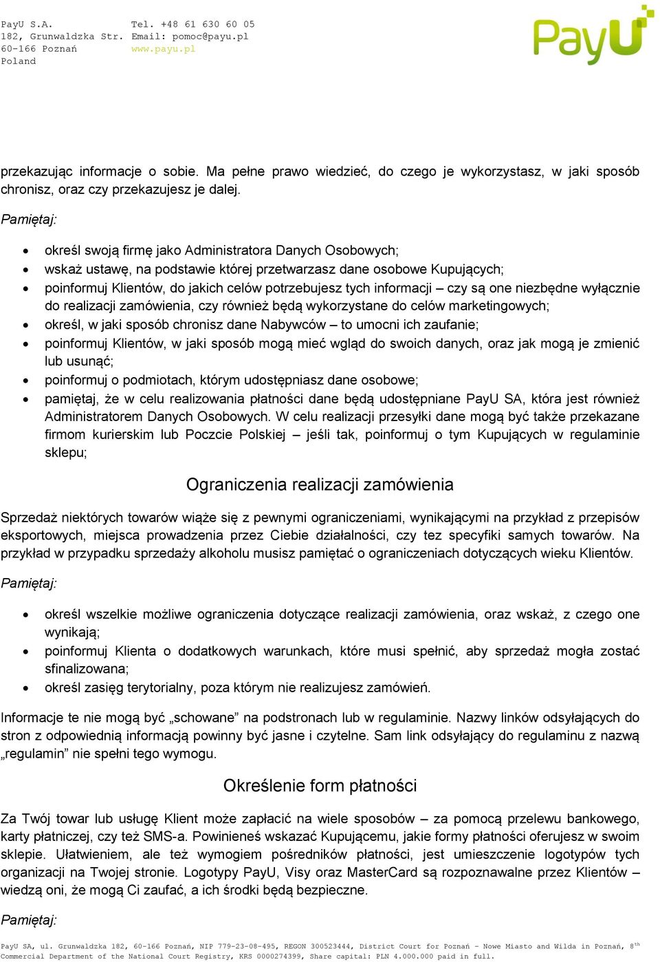 są one niezbędne wyłącznie do realizacji zamówienia, czy również będą wykorzystane do celów marketingowych; określ, w jaki sposób chronisz dane Nabywców to umocni ich zaufanie; poinformuj Klientów, w