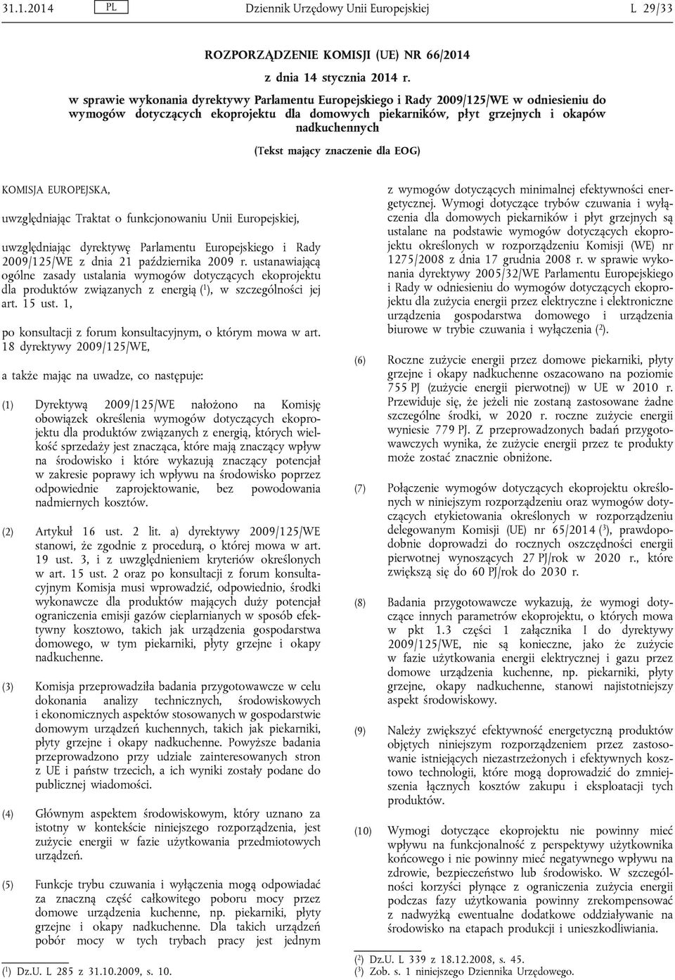 mający znaczenie dla EOG) KOMISJA EUROPEJSKA, uwzględniając Traktat o funkcjonowaniu Unii Europejskiej, uwzględniając dyrektywę Parlamentu Europejskiego i Rady 2009/125/WE z dnia 21 października 2009