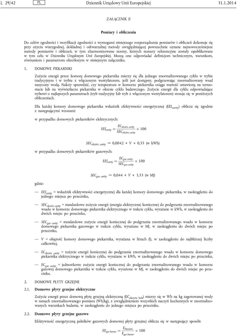 odtwarzalnej metody uwzględniającej powszechnie uznane najnowocześniejsze metody pomiarów i obliczeń, w tym zharmonizowane normy, których numery referencyjne zostały opublikowane w tym celu w