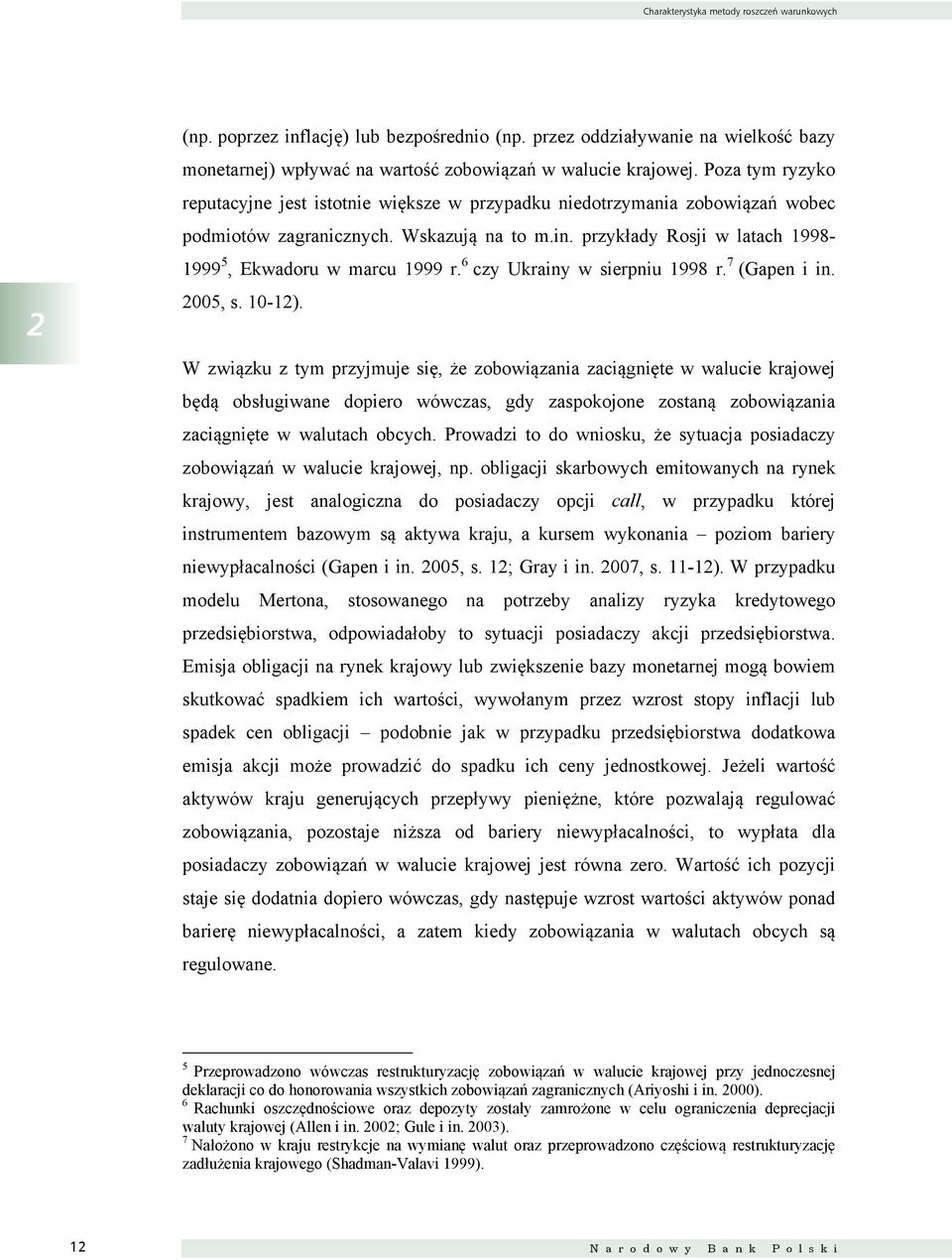 przykłady Rosji w latach 1998 1999 5, Ekwadoru w marcu 1999 r. 6 czy Ukrainy w sierpniu 1998 r. 7 (Gapen i in. 2005, s. 10 12).