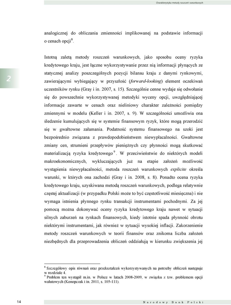 bilansu kraju z danymi rynkowymi, zawierającymi wybiegający w przyszłość (forward looking) element oczekiwań uczestników rynku (Gray i in. 2007, s. 15).