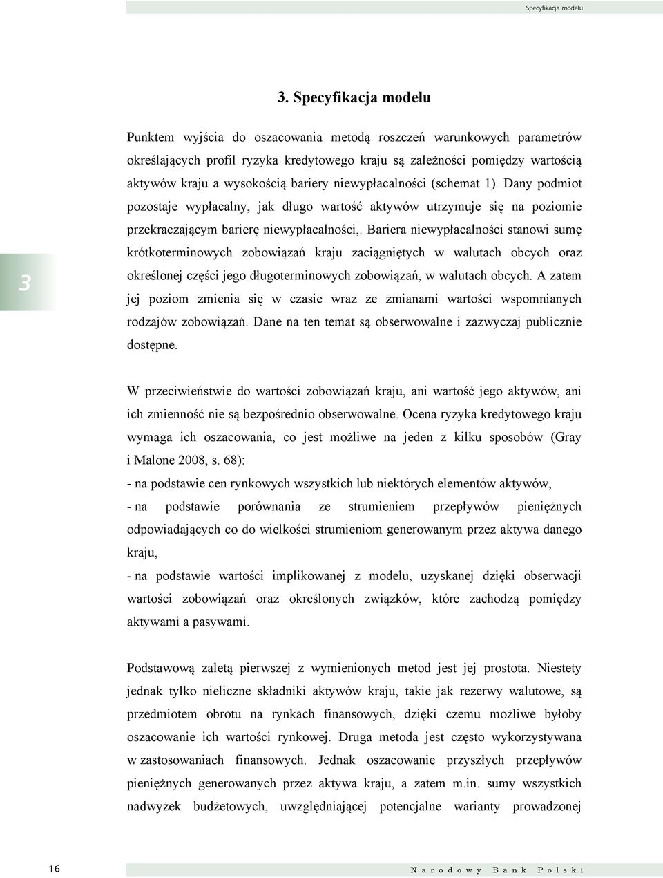 bariery niewypłacalności (schemat 1). Dany podmiot pozostaje wypłacalny, jak długo wartość aktywów utrzymuje się na poziomie przekraczającym barierę niewypłacalności,.